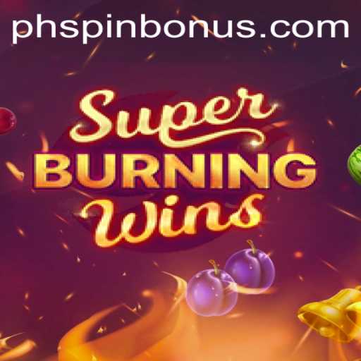 Explore the Thrills of SuperBurningWins at PHSpin.COM